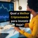 Qual a Melhor Criptomoeda para Investir Hoje?