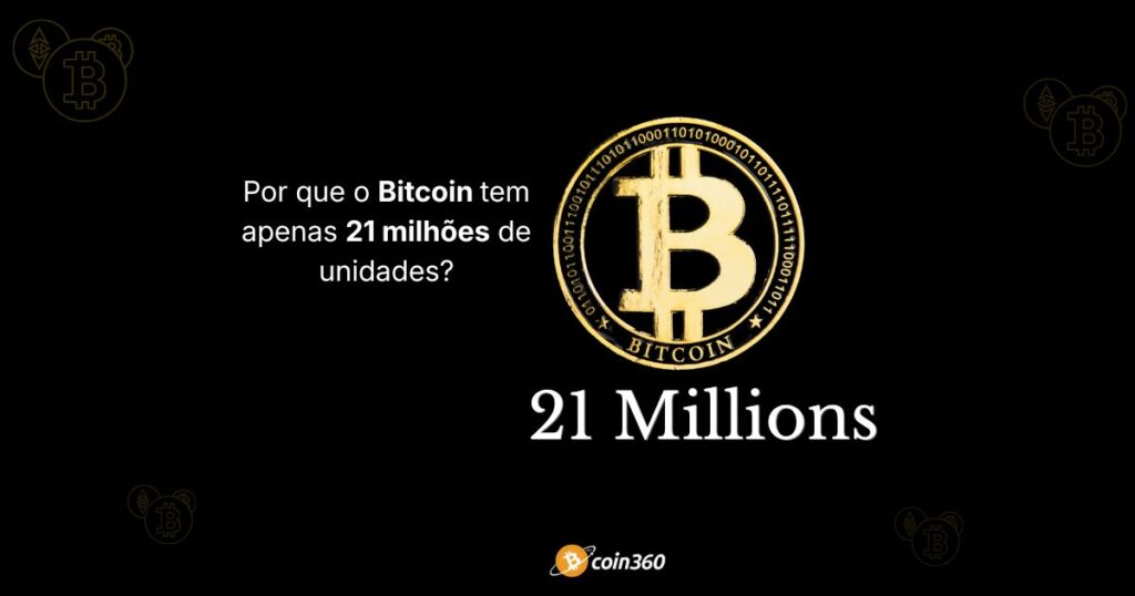 Por que o Bitcoin tem apenas 21 milhões de unidades?
