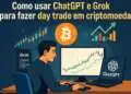 Como usar ChatGPT e Grok para fazer day trade em criptomoedas